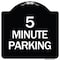 Signmission Designer Series 5 Minute Parking, Black & White Heavy-Gauge Aluminum Sign, 18" x 18", BW-1818-24415 A-DES-BW-1818-24415 - alternate 1